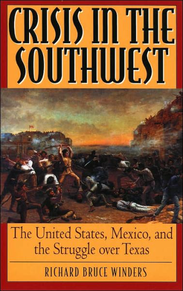Cover for Richard Bruce Winders · Crisis in the Southwest: The United States, Mexico, and the Struggle over Texas (Paperback Book) (2002)