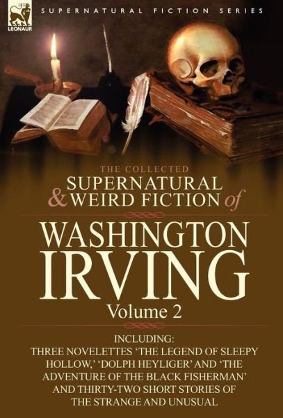 Cover for Washington Irving · The Collected Supernatural and Weird Fiction of Washington Irving: Volume 2-Including Three Novelettes 'The Legend of Sleepy Hollow, ' 'Dolph Heyliger (Hardcover Book) (2010)