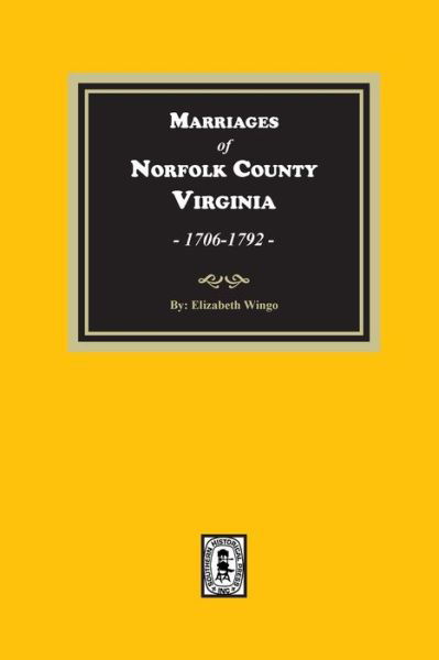 Marriages of Norfolk County, Virginia, 1706-1792 - Elizabeth Wingo - Books - Southern Historical Press - 9780893084011 - August 4, 2022