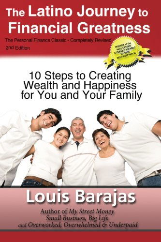 Cover for Louis Barajas · The Latino Journey to Financial Greatness: 10 Steps to Creating Wealth and Happiness for You and Your Family (Paperback Book) (2011)