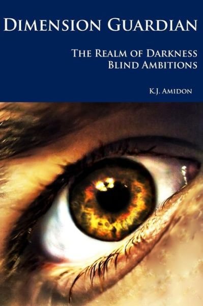 Cover for K J Amidon · Dimension Guardian: the Realm of Darkness - Blind Ambitions (Taschenbuch) (2015)
