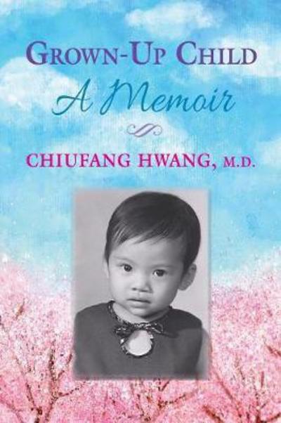 Cover for Chiufang Hwang MD · Grown-Up Child (Paperback Book) (2017)