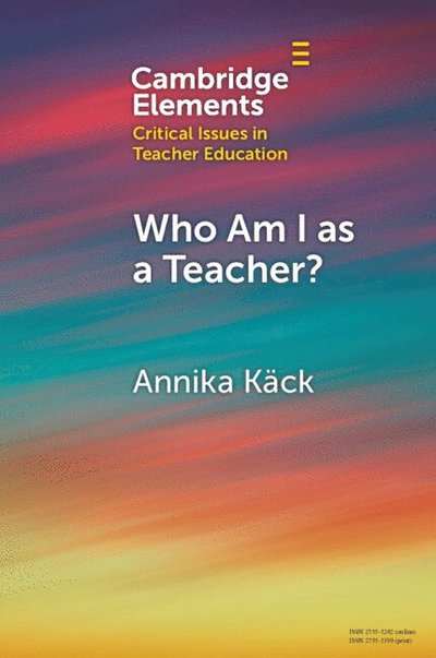 Cover for Kack, Annika (Stockholm University) · Who Am I as a Teacher?: Migrant Teachers' Redefined Professional Identity - Elements in Critical Issues in Teacher Education (Paperback Book) (2025)