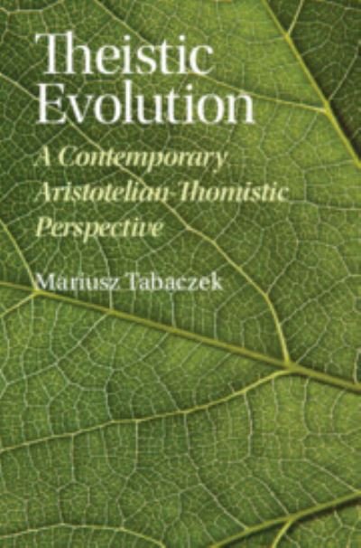 Cover for Tabaczek, Mariusz (Pontifical University of St. Thomas Aquinas, Rome) · Theistic Evolution: A Contemporary Aristotelian-Thomistic Perspective (Hardcover Book) (2023)