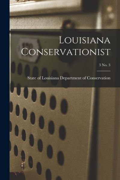 Cover for State Of Department of Conservation · Louisiana Conservationist; 3 No. 3 (Paperback Book) (2021)