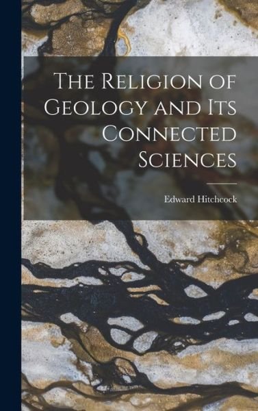 Religion of Geology and Its Connected Sciences - Edward Hitchcock - Kirjat - Creative Media Partners, LLC - 9781016552011 - torstai 27. lokakuuta 2022