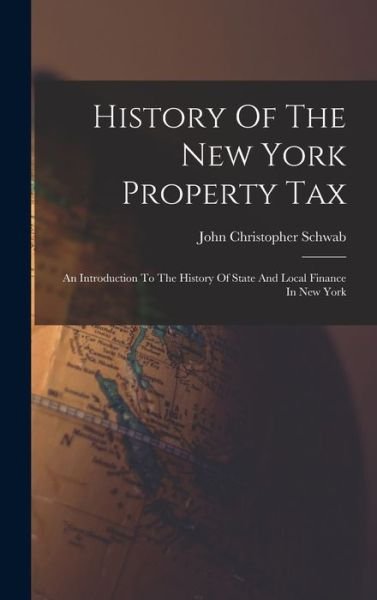 Cover for John Christopher Schwab · History of the New York Property Tax (Bog) (2022)