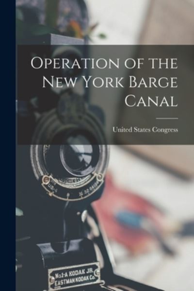 Cover for United States Congress · Operation of the New York Barge Canal (Book) (2022)