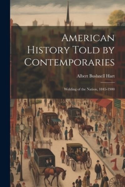 Cover for Albert Bushnell Hart · American History Told by Contemporaries (Book) (2023)