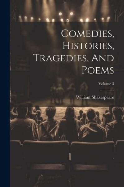 Cover for William Shakespeare · Comedies, Histories, Tragedies, and Poems; Volume 3 (Bog) (2023)