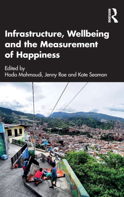 Cover for Hoda Mahmoudi · Infrastructure, Wellbeing and the Measurement of Happiness (Hardcover Book) (2022)