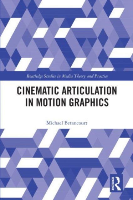 Cover for Michael Betancourt · Cinematic Articulation in Motion Graphics - Routledge Studies in Media Theory and Practice (Taschenbuch) (2024)