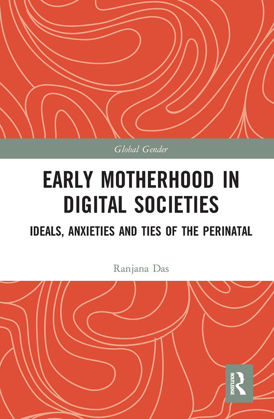 Cover for Das, Ranjana (University of Leicester) · Early Motherhood in Digital Societies: Ideals, Anxieties and Ties of the Perinatal - Global Gender (Pocketbok) (2021)