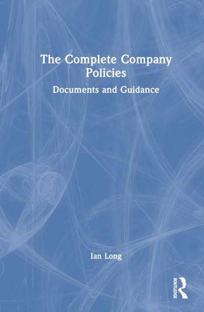 The Complete Company Policies: Documents and Guidance - Ian Long - Books - Taylor & Francis Ltd - 9781032194011 - April 19, 2024