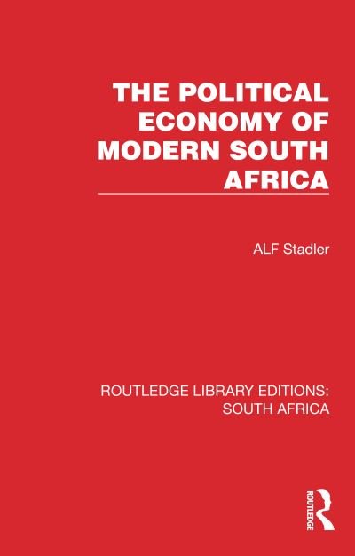 Cover for Alf Stadler · The Political Economy of Modern South Africa - Routledge Library Editions: South Africa (Innbunden bok) (2022)