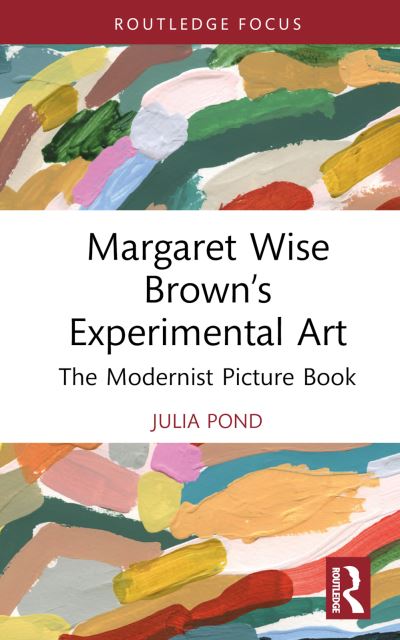 Margaret Wise Brown’s Experimental Art: The Modernist Picture Book - Routledge Focus on Literature - Julia Pond - Książki - Taylor & Francis Ltd - 9781032727011 - 25 września 2024