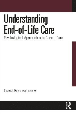 Cover for Suantak Demkhosei Vaiphei · Understanding End-of-Life Care: Psychological Approaches to Cancer Care (Hardcover Book) (2025)