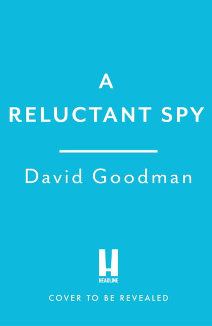 Cover for David Goodman · A Reluctant Spy: A gripping spy thriller debut (Gebundenes Buch) (2024)