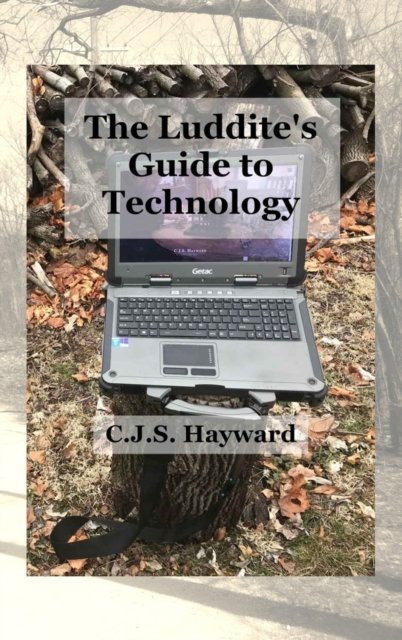 Cover for Cjs Hayward · The Luddite's Guide to Technology (Innbunden bok) (2022)
