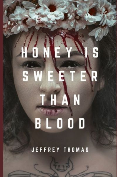 Cover for Jeffrey Thomas · Honey is Sweeter Than Blood (Taschenbuch) (2019)