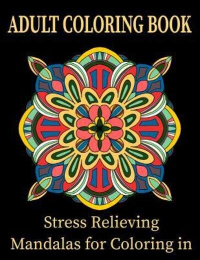 Cover for Ruy R · Adult Coloring Book Stress Relieving Mandalas for Coloring in (Paperback Book) (2019)