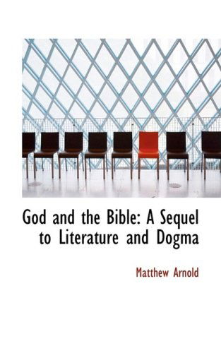 Cover for Matthew Arnold · God and the Bible: a Sequel to Literature and Dogma (Hardcover Book) (2009)