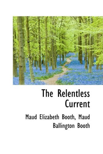 Cover for Maud Elizabeth Booth · The Relentless Current (Gebundenes Buch) (2009)