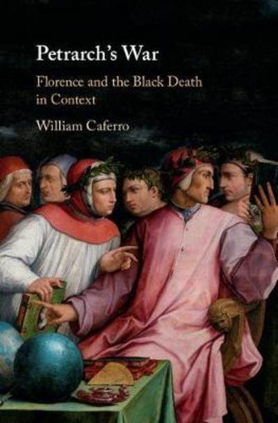 Cover for Caferro, William (Vanderbilt University, Tennessee) · Petrarch's War: Florence and the Black Death in Context (Innbunden bok) (2018)