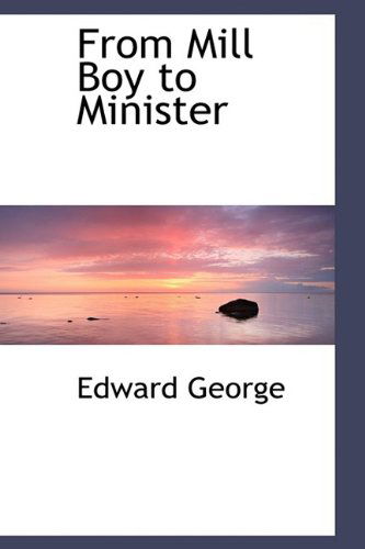 Cover for Edward George · From Mill Boy to Minister (Hardcover Book) (2009)