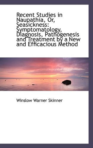 Cover for Winslow Warner Skinner · Recent Studies in Naupathia, Or, Seasickness: Symptomatology, Diagnosis, Pathogenesis and Treatment (Paperback Book) (2009)