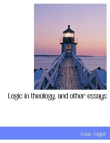 Cover for Isaac Taylor · Logic in Theology, and Other Essays (Paperback Book) (2009)