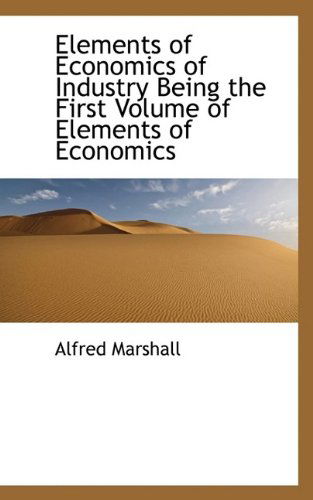 Cover for Alfred Marshall · Elements of Economics of Industry Being the First Volume of Elements of Economics (Paperback Book) (2009)