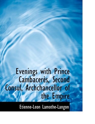 Cover for Baron Etienne Leon Lamothe-Langon · Evenings with Prince Cambac R S, Second Consul, Archchancellor of the Empire (Hardcover Book) (2009)