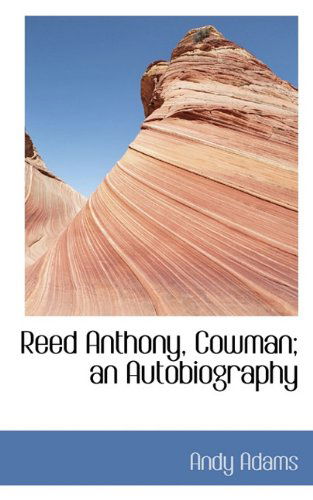 Cover for Andy Adams · Reed Anthony, Cowman; an Autobiography (Hardcover Book) (2009)