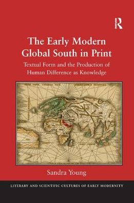 Cover for Sandra Young · The Early Modern Global South in Print: Textual Form and the Production of Human Difference as Knowledge (Paperback Book) (2019)