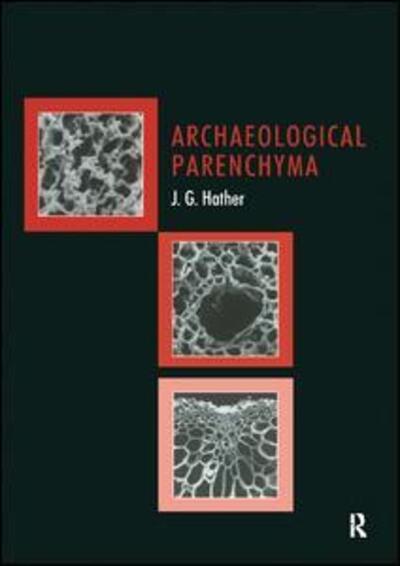 Cover for Jon G Hather · Archaeological Parenchyma - UCL Institute of Archaeology Publications (Hardcover Book) (2017)