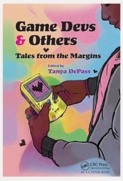 Cover for Tanya DePass · Game Devs &amp; Others: Tales from the Margins (Paperback Bog) (2018)