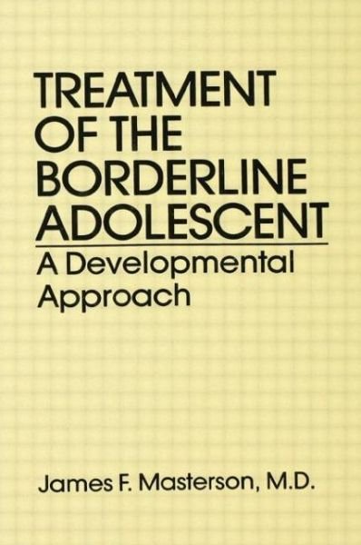 Treatment Of The Borderline Adolescent: A Developmental Approach - Masterson, M.D., James F. - Libros - Taylor & Francis Ltd - 9781138869011 - 4 de febrero de 2019