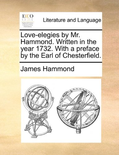 Cover for James Hammond · Love-elegies by Mr. Hammond. Written in the Year 1732. with a Preface by the Earl of Chesterfield. (Paperback Book) (2010)