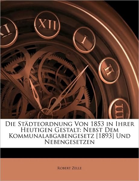 Cover for Zelle · Die Städteordnung Von 1853 in Ihr (Book)