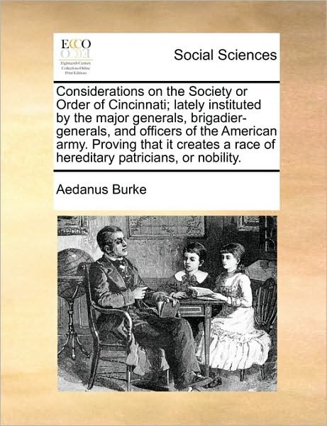 Cover for Aedanus Burke · Considerations on the Society or Order of Cincinnati; Lately Instituted by the Major Generals, Brigadier-generals, and Officers of the American Army. (Paperback Bog) (2010)