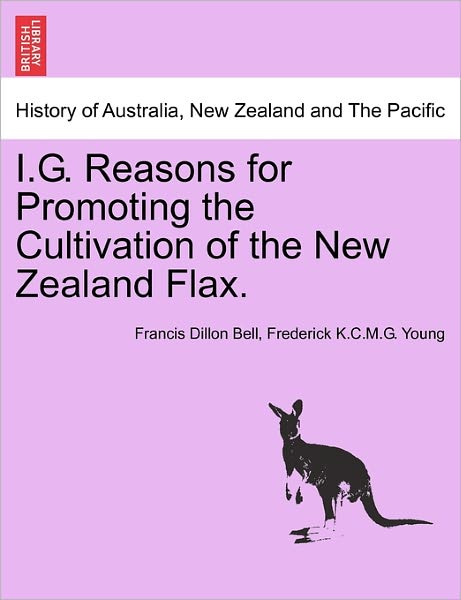 Cover for Francis Dillon Bell · I.g. Reasons for Promoting the Cultivation of the New Zealand Flax. (Paperback Book) (2011)