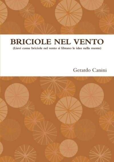 Cover for Gerardo Canini · BRICIOLE NEL VENTO (Lievi Come Briciole Nel Vento Si Librano Le Idee Nella Mente) (Paperback Book) (2012)