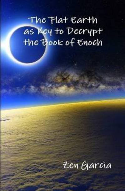 Cover for Zen Garcia · Flat Earth as Key to Decrypt the Book of Enoch (Inbunden Bok) (2015)