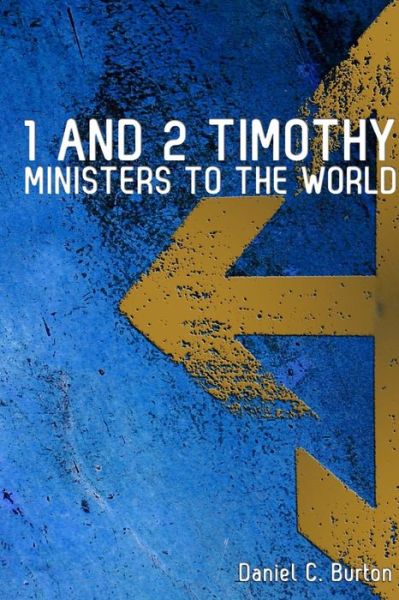 Cover for Daniel Burton · 1 and 2 Timothy : Ministers To The World (Paperback Book) (2017)