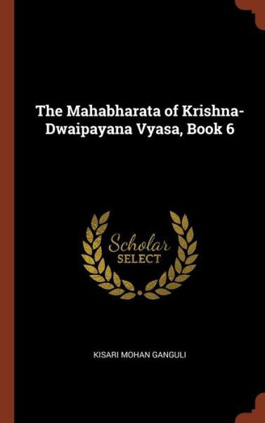 Cover for Kisari Mohan Ganguli · The Mahabharata of Krishna-Dwaipayana Vyasa, Book 6 (Hardcover Book) (2017)