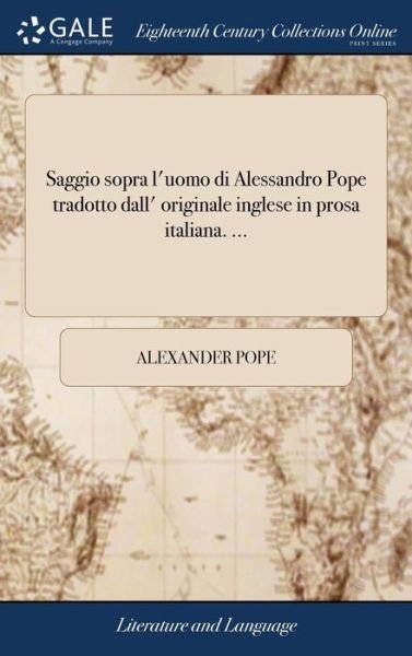 Cover for Alexander Pope · Saggio sopra l'uomo di Alessandro Pope tradotto dall' originale inglese in prosa italiana. ... (Hardcover Book) (2018)