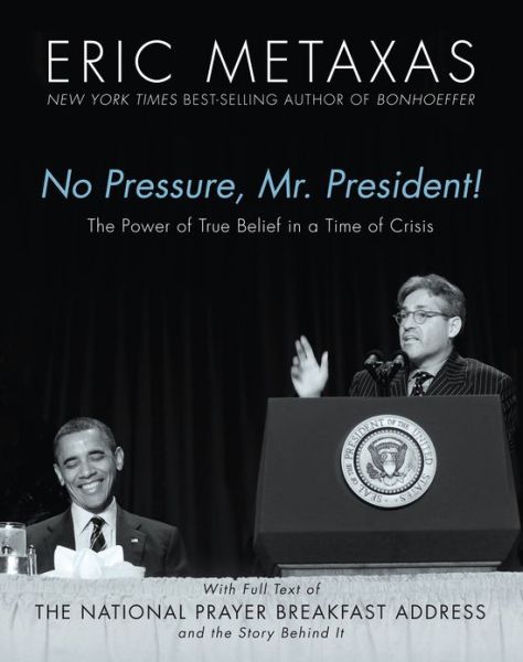 Cover for Eric Metaxas · No Pressure, Mr. President! the Power of True Belief in a Time of Crisis: the National Prayer Breakfast Speech (Hardcover Book) (2012)