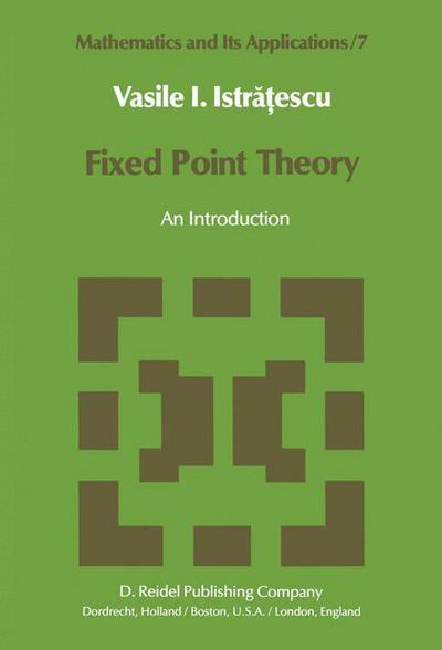 Cover for V. I. Istratescu · Fixed Point Theory: an Introduction - Mathematics and Its Applications (Paperback Book) [Softcover Reprint of the Original 1st Ed. 1981 edition] (2001)