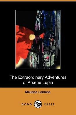 Extraordinary Adventures of Arsene Lupin - Maurice Le Blanc - Livros - Dodo Press - 9781406500011 - 3 de outubro de 2005